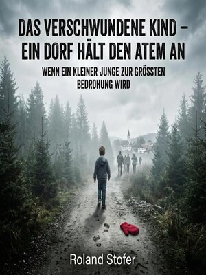 cover image of Das verschwundene Kind – Ein Dorf hält den Atem an